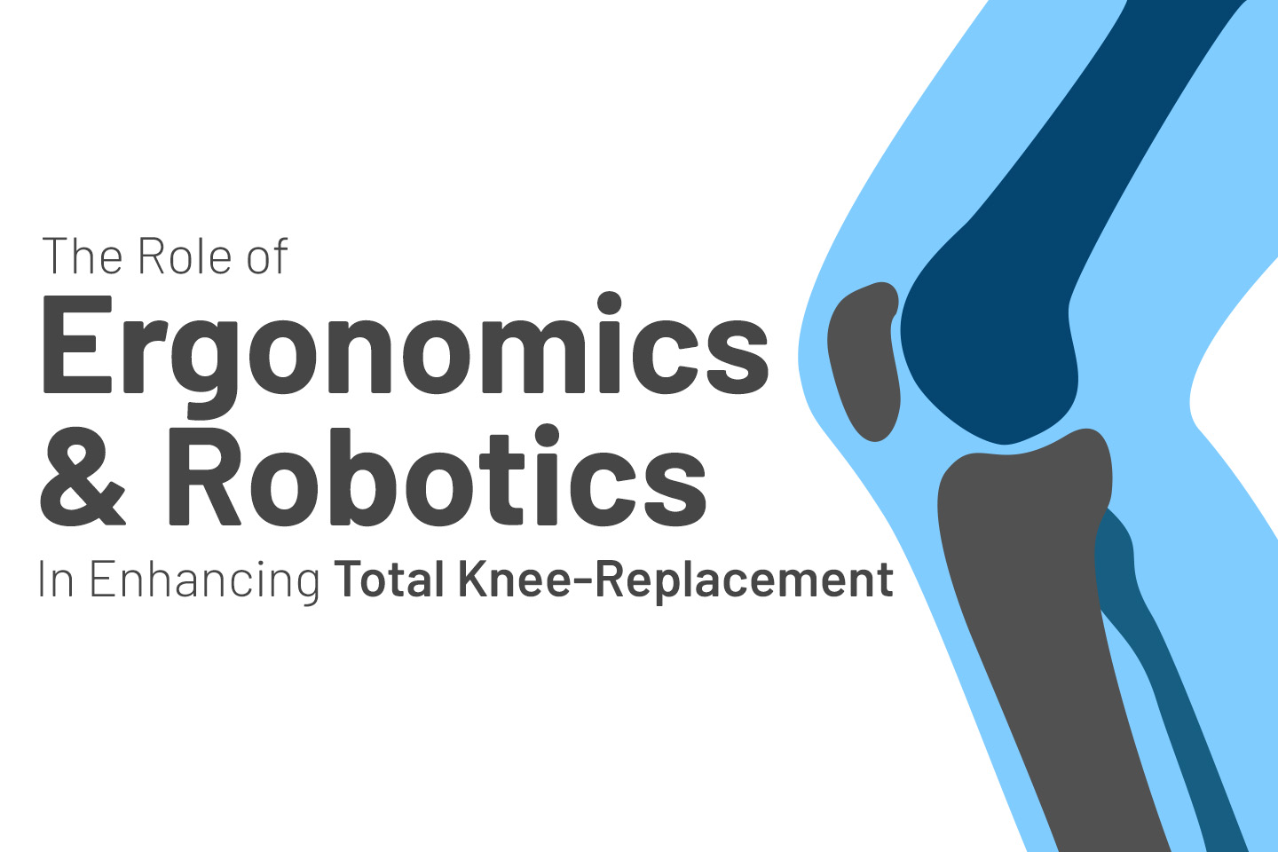 The Role of Ergonomics And Robotics In Enhancing Total Knee Replacement