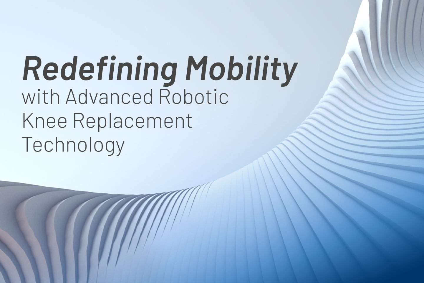 Redefining Mobility with Advanced Robotic Knee Replacement Technology