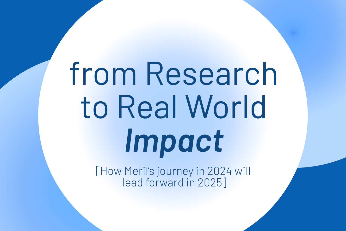 From Research to Real-world Impact: How Meril’s journey of adding more to life in 2024 will lead forward in 2025